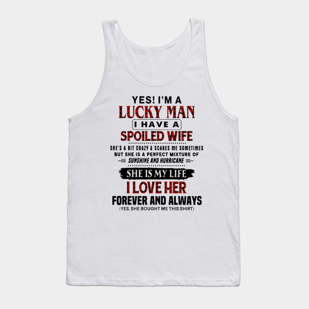 Yes! I'm A Lucky Man I Have A Spoiled Wife Tank Top by Foshaylavona.Artwork